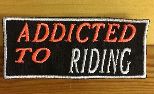 BDG663 Addicted to riding slogan badge patch