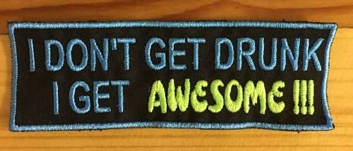 BDG664 Not drunk, awesome slogan badge patch