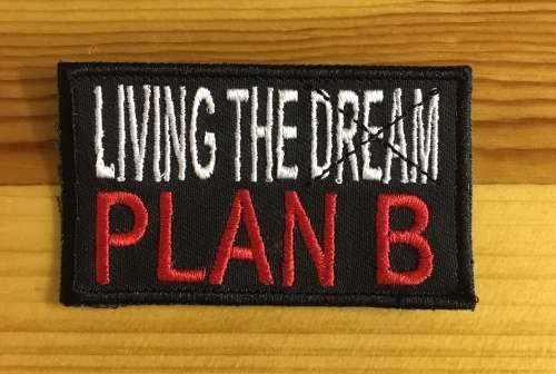 BDG236 Living the dream plan b.  badge patch