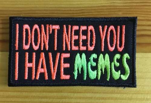 BDG713 I don`t need you badge patch
