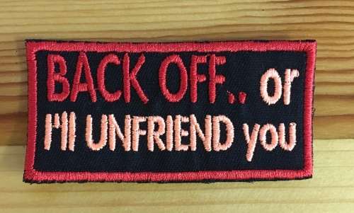 BDG854 Back off or I`ll unfriend you patch badge