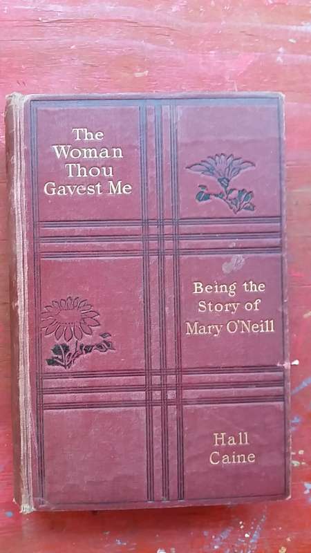 THE WOMAN THOU GAVEST ME : THE STORY OF MARY O'NEILL by HALL CAINE UNDATED, INSCRIBED 1914