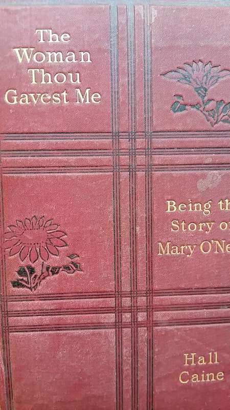 THE WOMAN THOU GAVEST ME : THE STORY OF MARY O'NEILL by HALL CAINE UNDATED, INSCRIBED 1914
