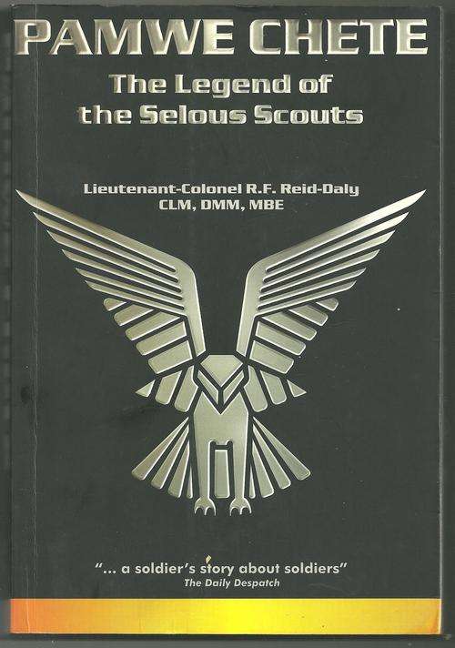 PAMWE CHETE- THE LEGEND OF THE SELOUS SCOUTS- RON REID DALY