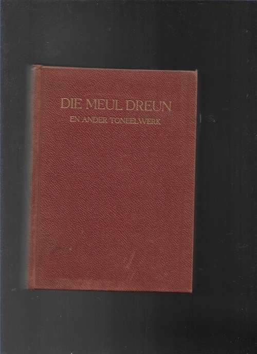 DIE MEUL DREUN EN ANDER TONEELWERKE- D F MALHERBE