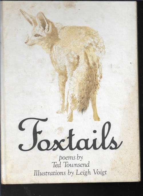 FOXTAILS- POEMS BY TED TOWNSEND- ILLUSTRATIONS BY LEIGH VOIGT