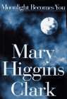 MOONLIGHT BECOMES YOU- MARY HIGGINS CLARK