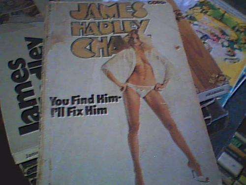 YOU FIND HIM- I'LL FIX HIM- JAMES HADLEY CHASE
