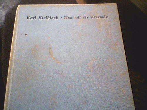 NOOI UIT DIE VREEMDE- KARL KIELBLOCK