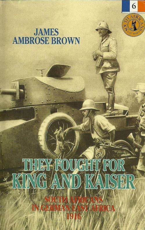 They Fought For King And Kaiser - South Africans in German East Africa 1916 ( New Hard Cover )