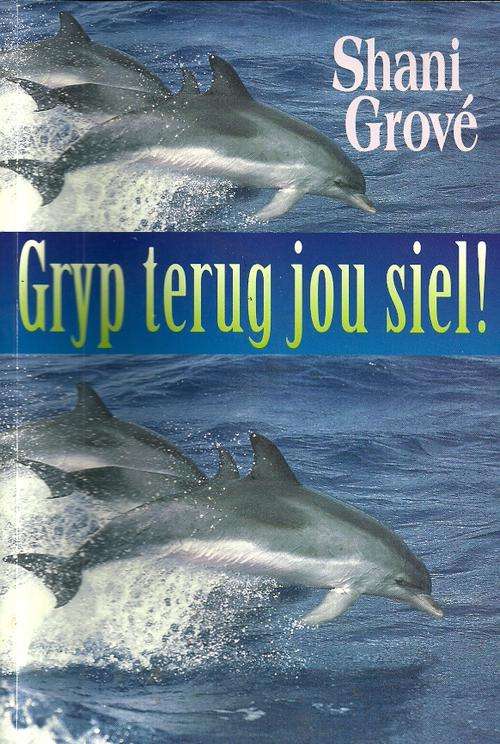 Gryp terug jou siel ! by Shani Grove