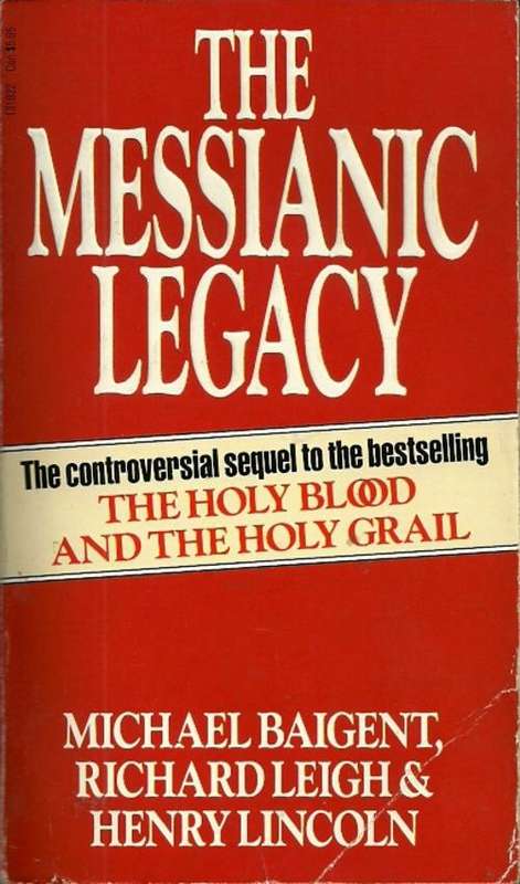 The Messianic Legacy by M. Baigent, R. Leigh & H. Lincoln