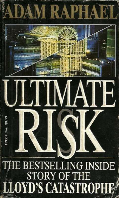 Ultimate Risk - The Inside Story Of The LLOYD'S Catastrophe by Adam Raphael