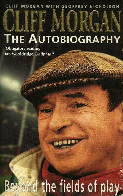 Cliff Morgan The Autobiography - Beyond the fields of play