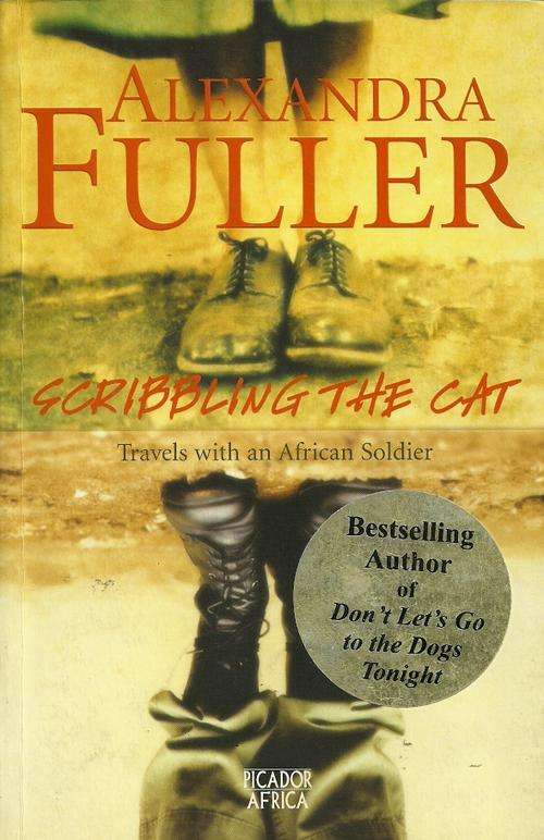 Scribbling The Cat - Travels with an African Soldier by Alexandra Fuller