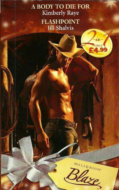 2 IN 1 : A Body To Die For by Kimberly Raye - Flashpoint by Jill Shalvis