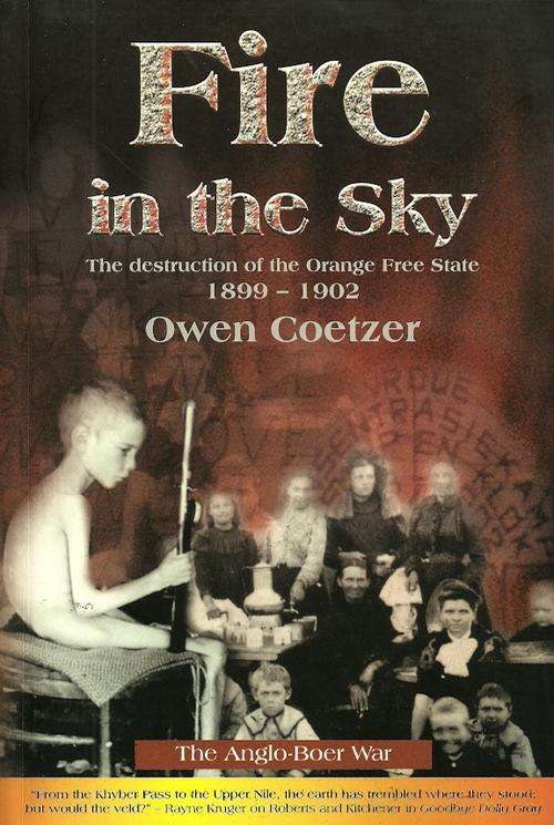 Fire in the Sky - The destruction of the orange free state 1899-1902 by Owen Coetzer