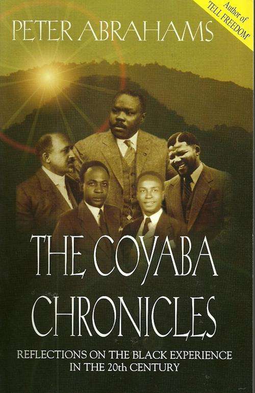 The Coyaba Chronicles - Reflections on the black Experience in the 20th century by Peter Abrahams