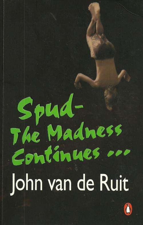 Spud - The Madness Continues by John van der Ruit