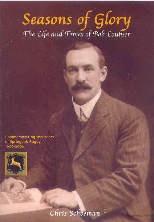Seasons of Glory - The Life and Times of Bob Loubser by Chris Schoeman ( 2nd Edition )