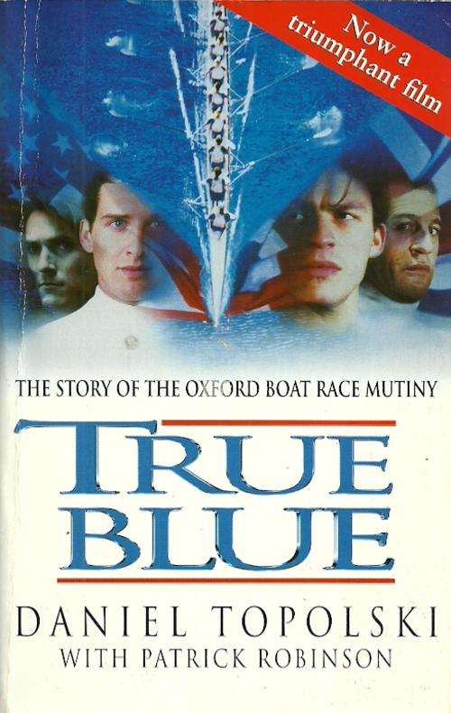 TRUE BLUE - The Story of the Oxford Boat Race Mutiny by Daniel Topolski