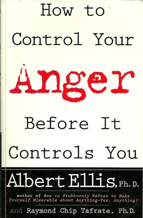 How to Control Your Anger Before It Controls You by Albert Ellis