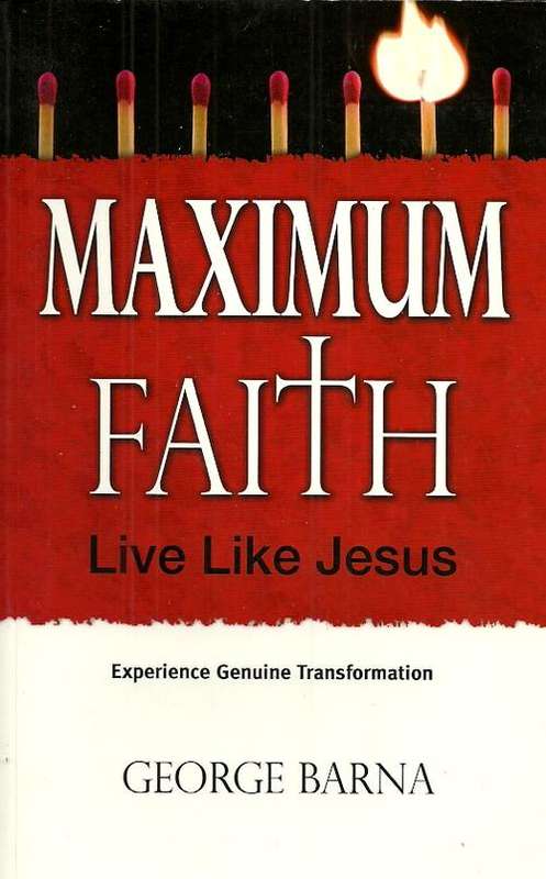 Maximum Faith - Live Like Jesus by George Barna