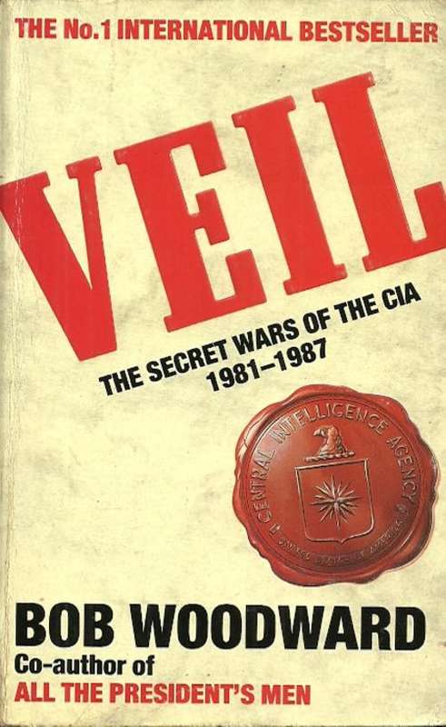 VEIL - The Secret Wars Of The CIA 1981 - 1987 by Bob Woodward