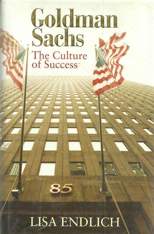 Goldman Sachs - The Culture of Success by Lisa Endlich ( Hard Cover )