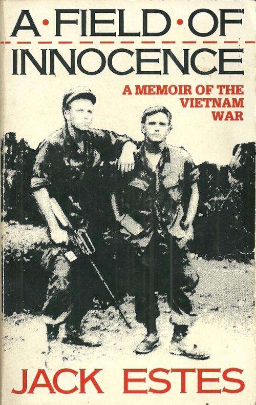 A Field Of Innocence - A Memoir Of The Vietnam War by Jack Estes