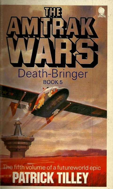 THE AMTRAK WARS - Book 5 : Death-Bringer by Patrick Tillley