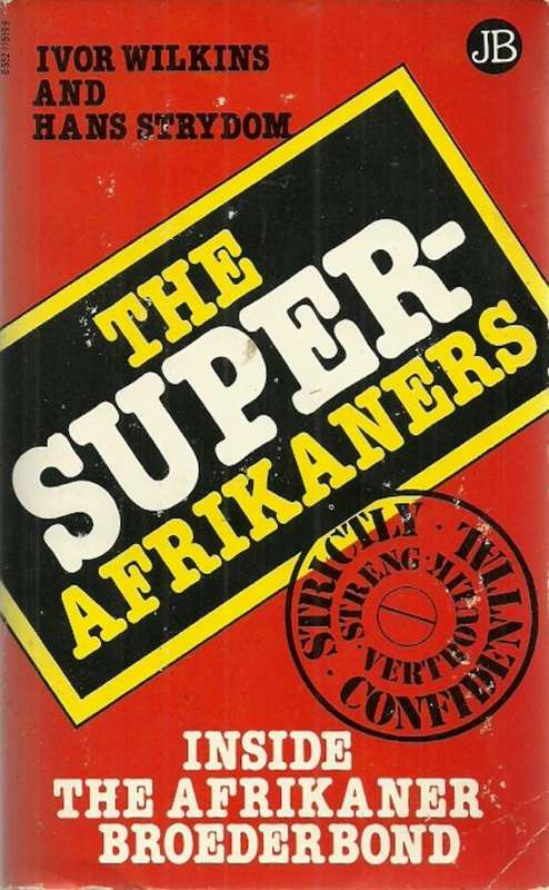 The Super-Afrikaners : Inside The Afrikaner Broederbond by Ivor Wilkins & Hans Strydom