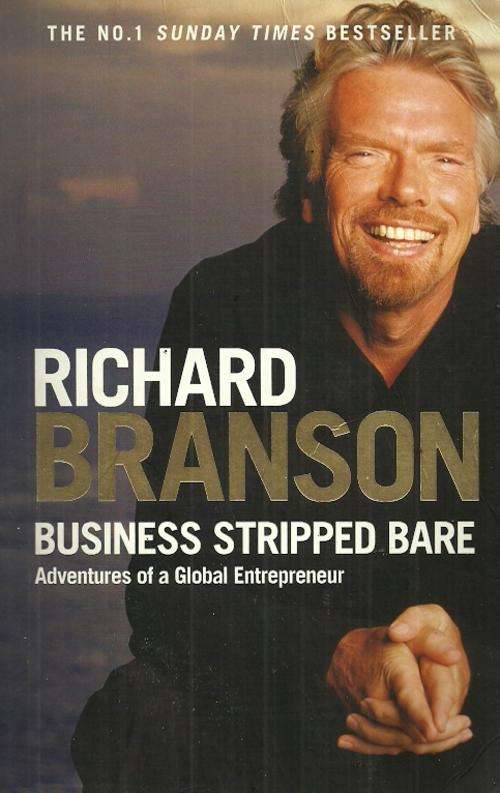 Richard Branson : Business Stripped Bare - Adventures of a Global Entrepreneur