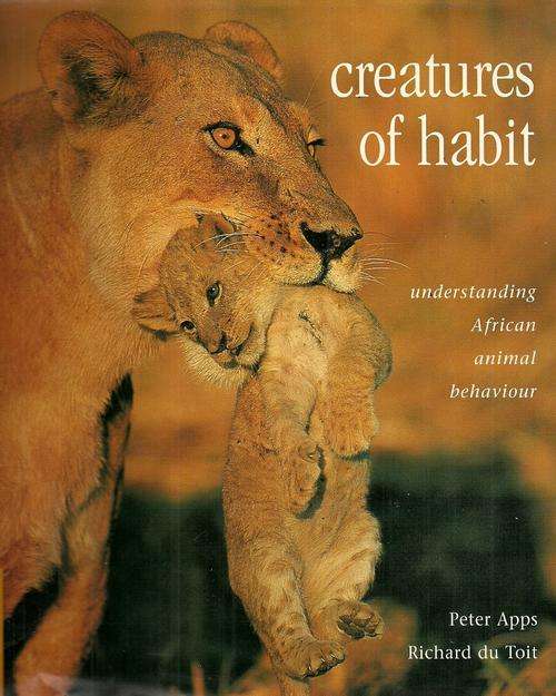 Creatures of Habit - Understanding African Animal Behaviour   ( Hard Cover )