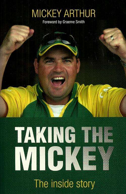 Mickey Arthur : Taking The Mickey - The Inside Story
