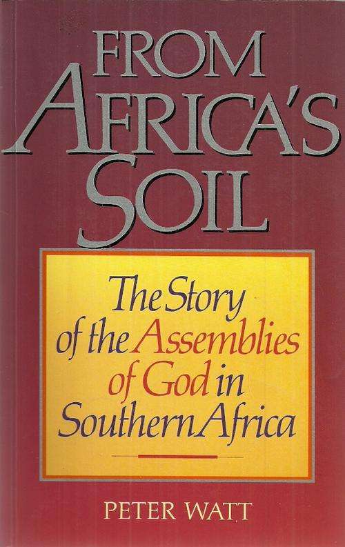 From Africa's Soil - The Story of the Assemblies of God in Southern Africa