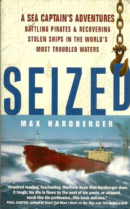 SEIZED : A Sea Captain's Adventures - Battling Pirates & Recovering Stolen Ships by Max Hardberger