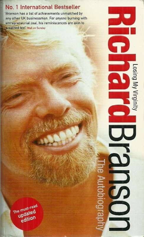 Richard Branson : Losing My Virginity - The Autobiography