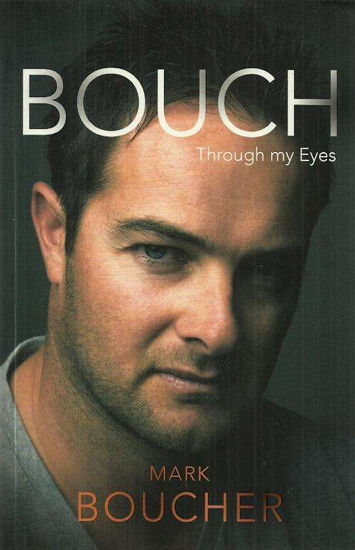 Mark Boucher - BOUCH : Through my Eyes
