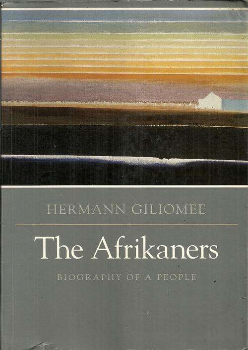 The Afrikaners - Biography Of A People by Hermann Giliomee