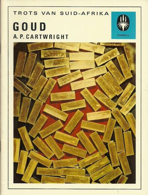 TROTS VAN SUID-AFRIKA : GOUD by A.P. Cartwright