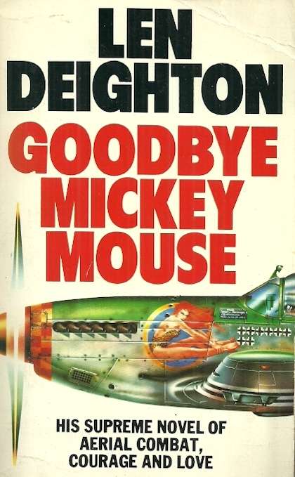 Goodbye Mickey Mouse by Len Deighton