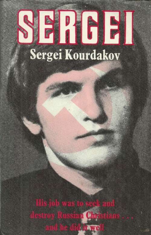 SERGEI - His Job Was to Seek & Destroy Russian Christians.... and He Did it Well by Sergei Kourdakov