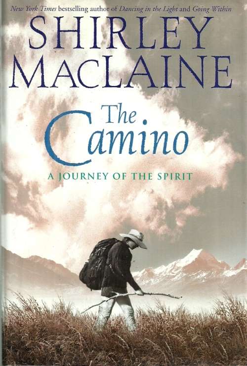 The Camino - A Journey of the Spirit by Shirley MacLaine ( Hard Cover )