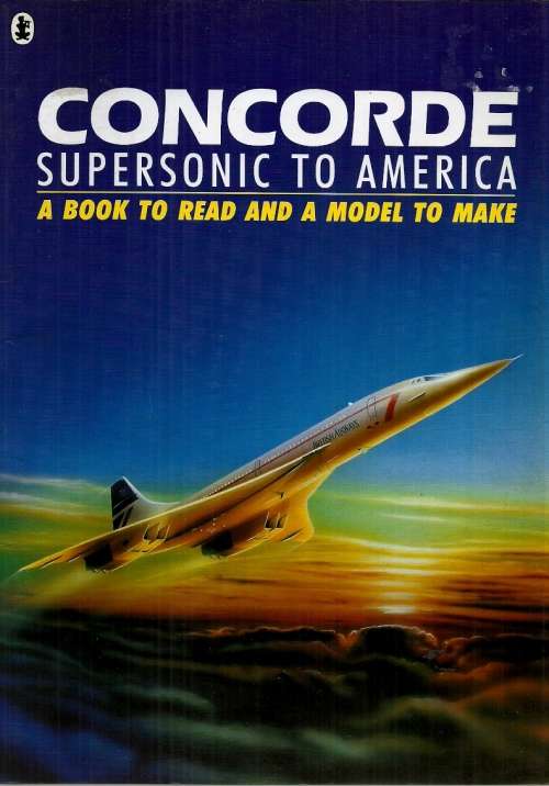 CONCORDE : Supersonic to America - A Book to Read and A Model to Make