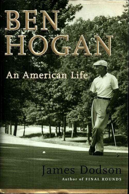 Ben Hogan - An American Life by James Dodson ( Hard Cover )