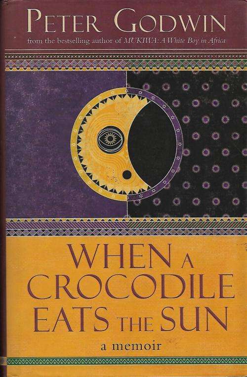When Crocodile Eats The Sun - A Memoir by Peter Godwin ( Hard Cover )