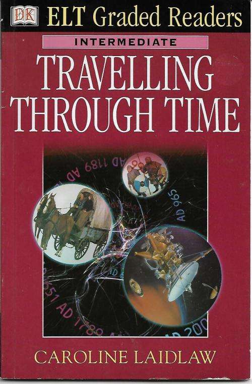 ELT Graded Readers : Travelling Through Time by Caroline Laidlaw