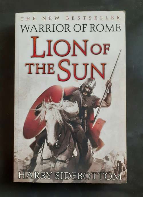 Warrior of Rome: Part III - Lion of The Sun by Harry Sidebottom