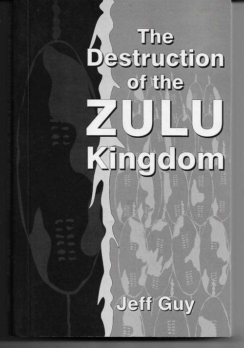 The Destruction of The Zulu Kingdom by Jeff Guy